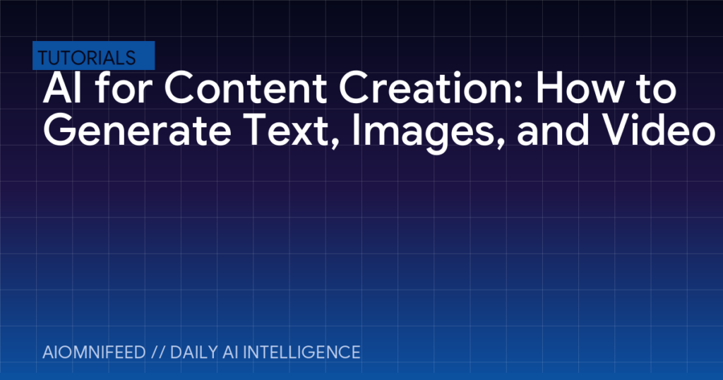 AI for Content Creation: How to Generate Text, Images, and Video